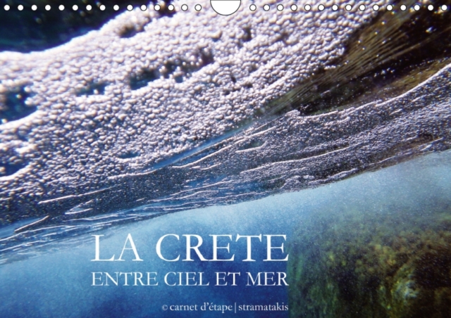 La Crete entre ciel et mer 2017 : Decouverte entre ciel et mer d'une Crete inconnue et preservee, Calendar Book