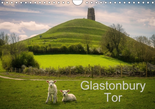 Glastonbury Tor 2017 : A Calendar of Images of Somerset's Most Famous Landmark, Calendar Book