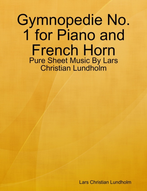 Gymnopedie No. 1 for Piano and French Horn - Pure Sheet Music By Lars Christian Lundholm, EPUB eBook