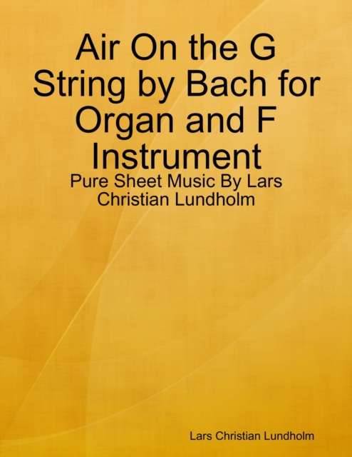 Air On the G String by Bach for Organ and F Instrument - Pure Sheet Music By Lars Christian Lundholm, EPUB eBook