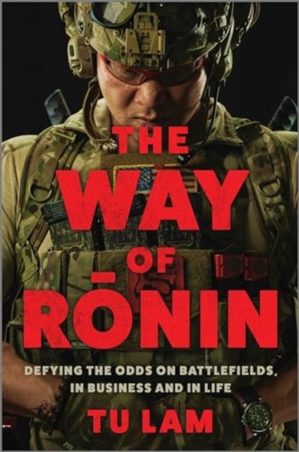 The Way of Ronin : Defying the Odds on Battlefields, in Business and in Life, Hardback Book
