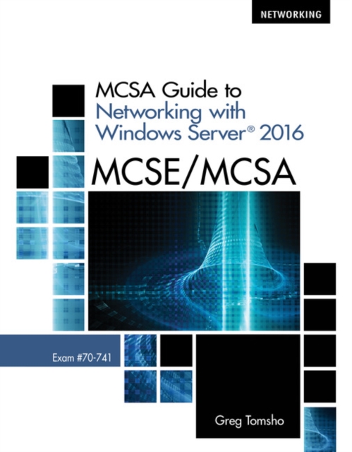 MCSA Guide to Networking with Windows Server? 2016, Exam 70-741, Paperback / softback Book