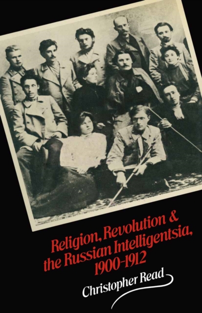 Religion, Revolution and the Russian Intelligentsia 1900-1912 : The Vekhi Debate and its Intellectual Background, PDF eBook