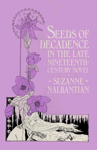 Seeds of Decadence in the Late Nineteenth-Century Novel : A Crisis in Values, PDF eBook