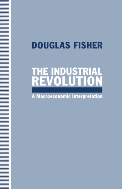 The Industrial Revolution : A Macroeconomic Interpretation, PDF eBook