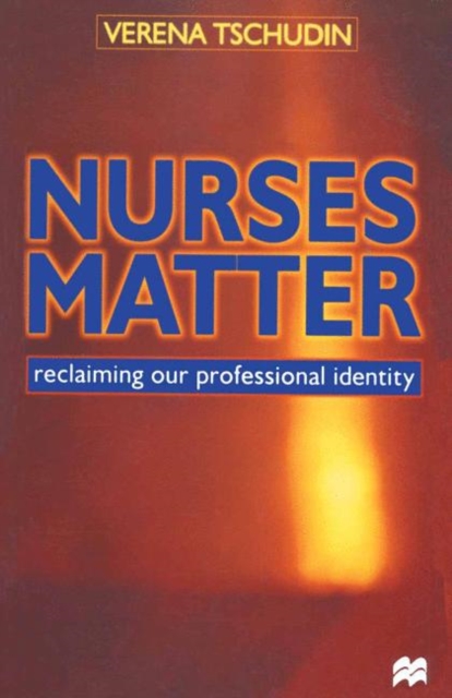 Nurses Matter : Reclaiming our professional identity, PDF eBook