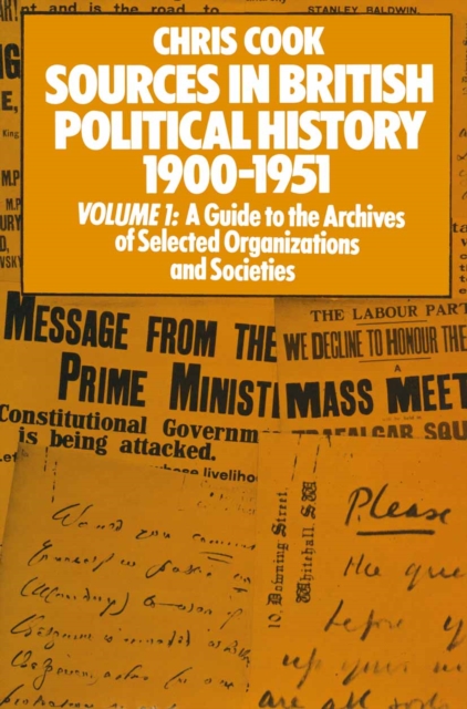 Sources in British Political History 1900-1951 : Volume I: A Guide to the Archives of Selected Organisations and Societies, PDF eBook