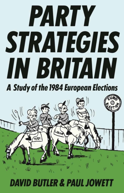 Party Strategies in Britain : A Study of the 1984 European Elections, PDF eBook