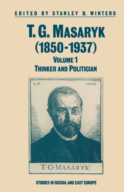 T.G.Masaryk (1850-1937) : Volume 1: Thinker and Politician, PDF eBook