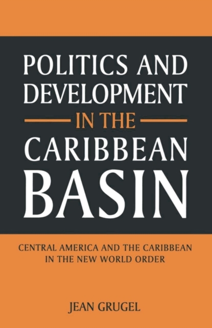Politics and Development in the Caribbean Basin : Central America and the Caribbean in the New World Order, PDF eBook