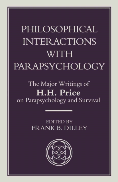Philosophical Interactions with Parapsychology : The Major Writings of H. H. Price on Parapsychology and Survival, PDF eBook