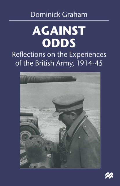 Against Odds : Reflections on the Experiences of the British Army, 1914-45, PDF eBook