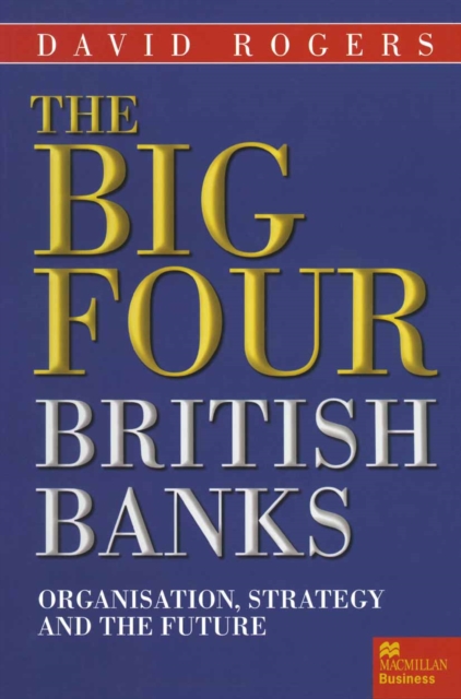 The Big Four British Banks : Organisation, Strategy and the Future, PDF eBook