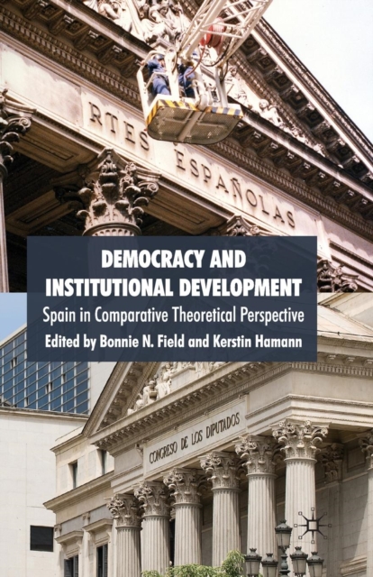 Democracy and Institutional Development : Spain in Comparative Theoretical Perspective, Paperback / softback Book
