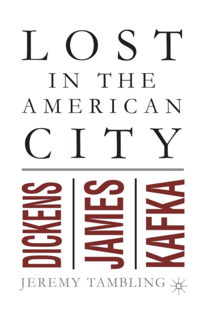 Lost in the American City : Dickens, James, and Kafka, Paperback / softback Book