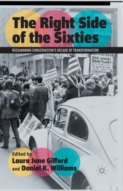 The Right Side of the Sixties : Reexamining Conservatism’s Decade of Transformation, Paperback / softback Book