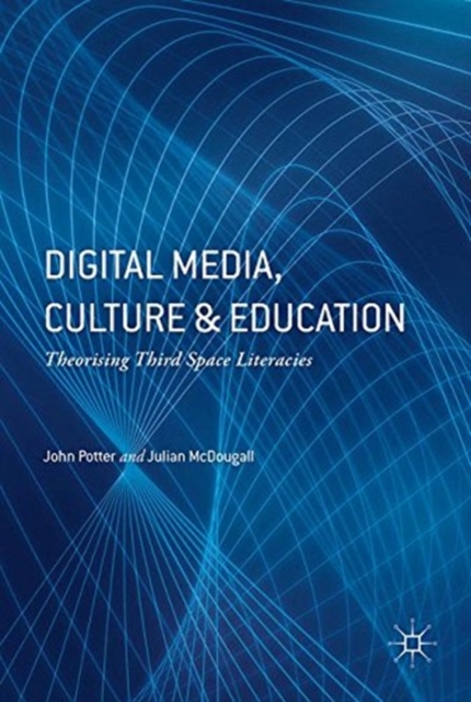 Digital Media, Culture and Education : Theorising Third Space Literacies, Paperback / softback Book