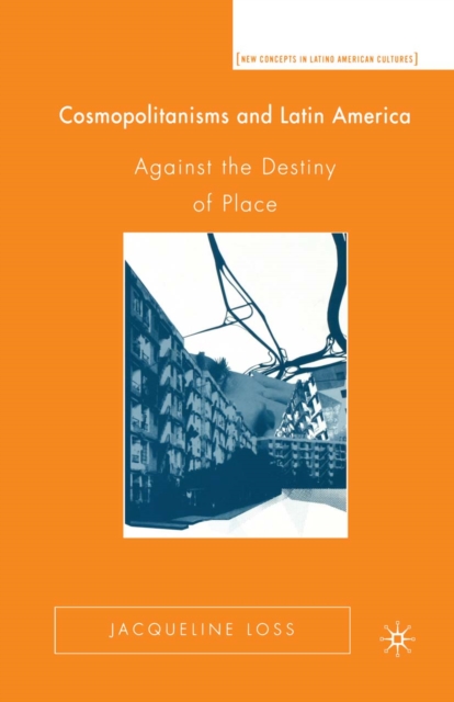Cosmopolitanisms and Latin America : Against the Destiny of Place, PDF eBook