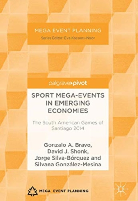 Sport Mega-Events in Emerging Economies : The South American Games of Santiago 2014, Paperback / softback Book