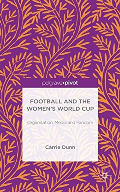 Football and the Women's World Cup : Organisation, Media and Fandom, Paperback / softback Book