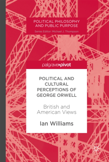 Political and Cultural Perceptions of George Orwell : British and American Views, EPUB eBook
