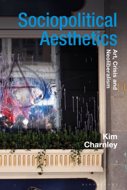 Sociopolitical Aesthetics : Art, Crisis and Neoliberalism, Paperback / softback Book