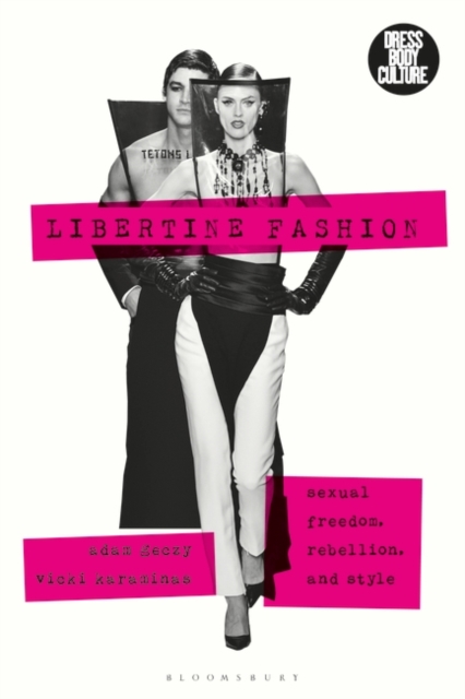 Libertine Fashion : Sexual Freedom, Rebellion, and Style, Hardback Book