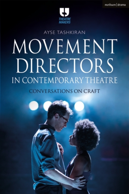Movement Directors in Contemporary Theatre : Conversations on Craft, Paperback / softback Book