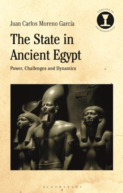 The State in Ancient Egypt : Power, Challenges and Dynamics, Paperback / softback Book