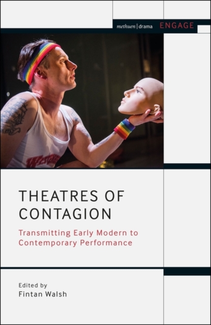 Theatres of Contagion : Transmitting Early Modern to Contemporary Performance, PDF eBook