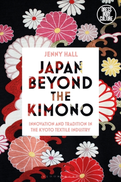 Japan beyond the Kimono : Innovation and Tradition in the Kyoto Textile Industry, PDF eBook
