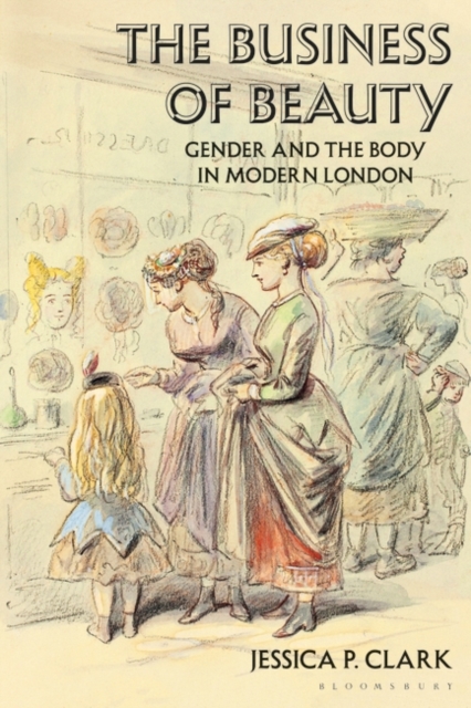 The Business of Beauty : Gender and the Body in Modern London, Hardback Book