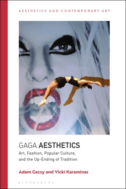 Gaga Aesthetics : Art, Fashion, Popular Culture, and the Up-Ending of Tradition, PDF eBook