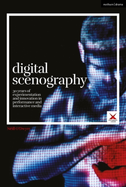 Digital Scenography : 30 Years of Experimentation and Innovation in Performance and Interactive Media, PDF eBook