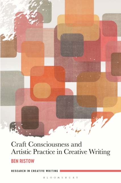 Craft Consciousness and Artistic Practice in Creative Writing, Hardback Book