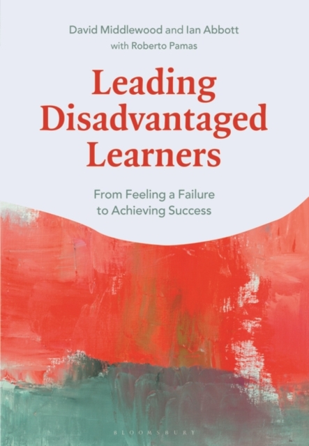 Leading Disadvantaged Learners : From Feeling a Failure to Achieving Success, PDF eBook