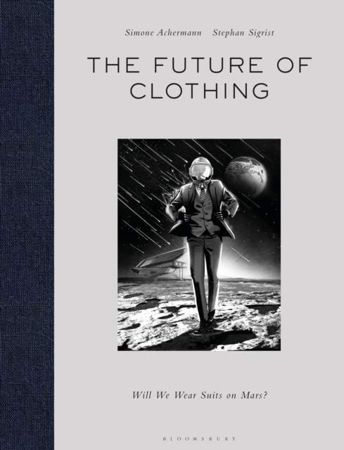 The Future of Clothing : Will We Wear Suits on Mars?, Hardback Book