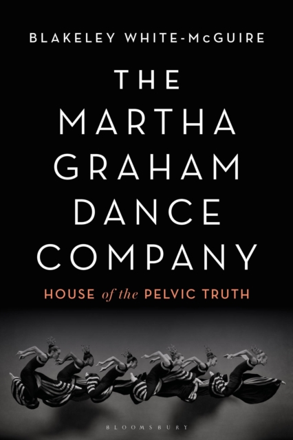 The Martha Graham Dance Company : House of the Pelvic Truth, Paperback / softback Book