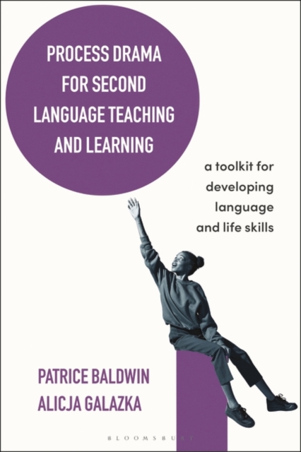 Process Drama for Second Language Teaching and Learning : A Toolkit for Developing Language and Life Skills, PDF eBook