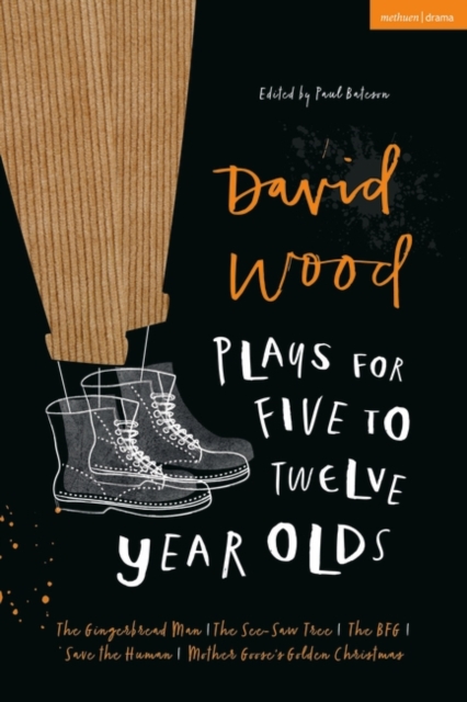 David Wood Plays for 5 12-Year-Olds : The Gingerbread Man; The See-Saw Tree; The BFG; Save the Human; Mother Goose's Golden Christmas, PDF eBook