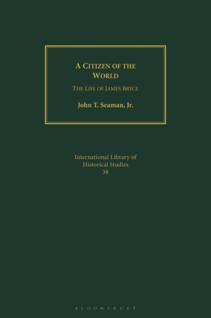 A Citizen of the World : The Life of James Bryce, Paperback / softback Book