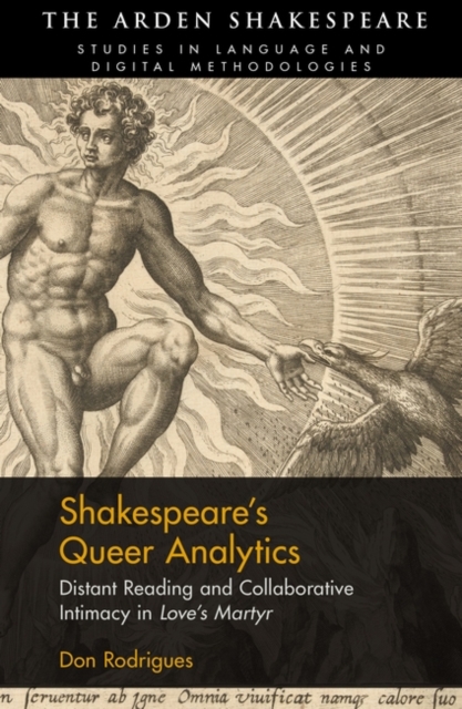 Shakespeare s Queer Analytics : Distant Reading and Collaborative Intimacy in 'Love s Martyr', PDF eBook