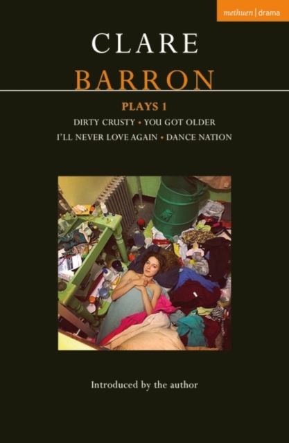 Clare Barron Plays 1 : Dirty Crusty; You Got Older; I'll Never Love Again; Dance Nation, PDF eBook