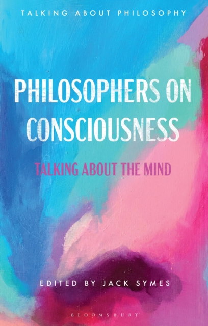 Philosophers on Consciousness : Talking about the Mind, Paperback / softback Book