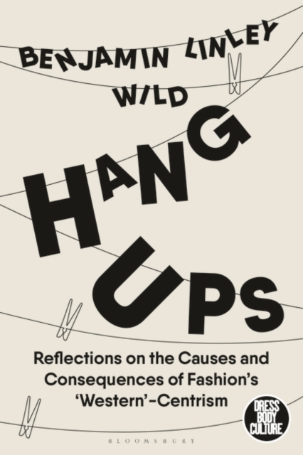 Hang-Ups : Reflections on the Causes and Consequences of Fashion’s ‘Western’-Centrism, Paperback / softback Book