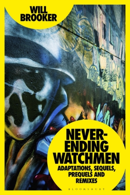 Never-Ending Watchmen : Adaptations, Sequels, Prequels and Remixes, Paperback / softback Book