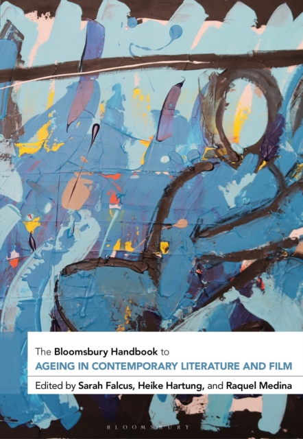 The Bloomsbury Handbook to Ageing in Contemporary Literature and Film, Hardback Book