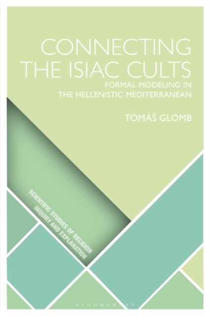 Connecting the Isiac Cults : Formal Modeling in the Hellenistic Mediterranean, Paperback / softback Book