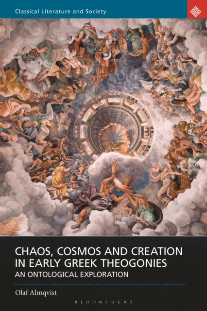 Chaos, Cosmos and Creation in Early Greek Theogonies : An Ontological Exploration, Hardback Book