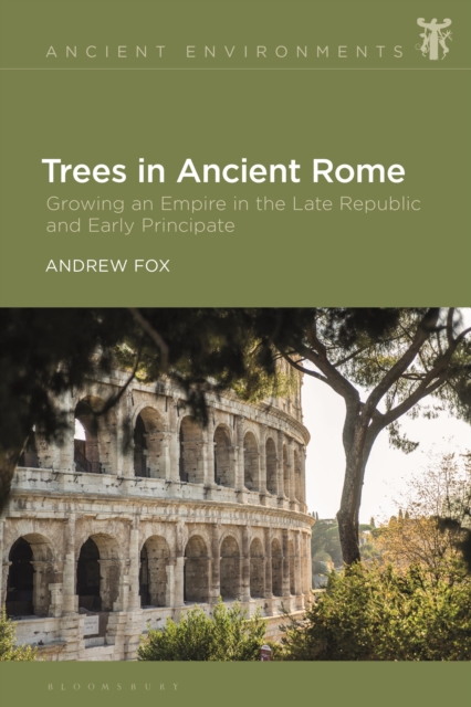 Trees in Ancient Rome : Growing an Empire in the Late Republic and Early Principate, Hardback Book